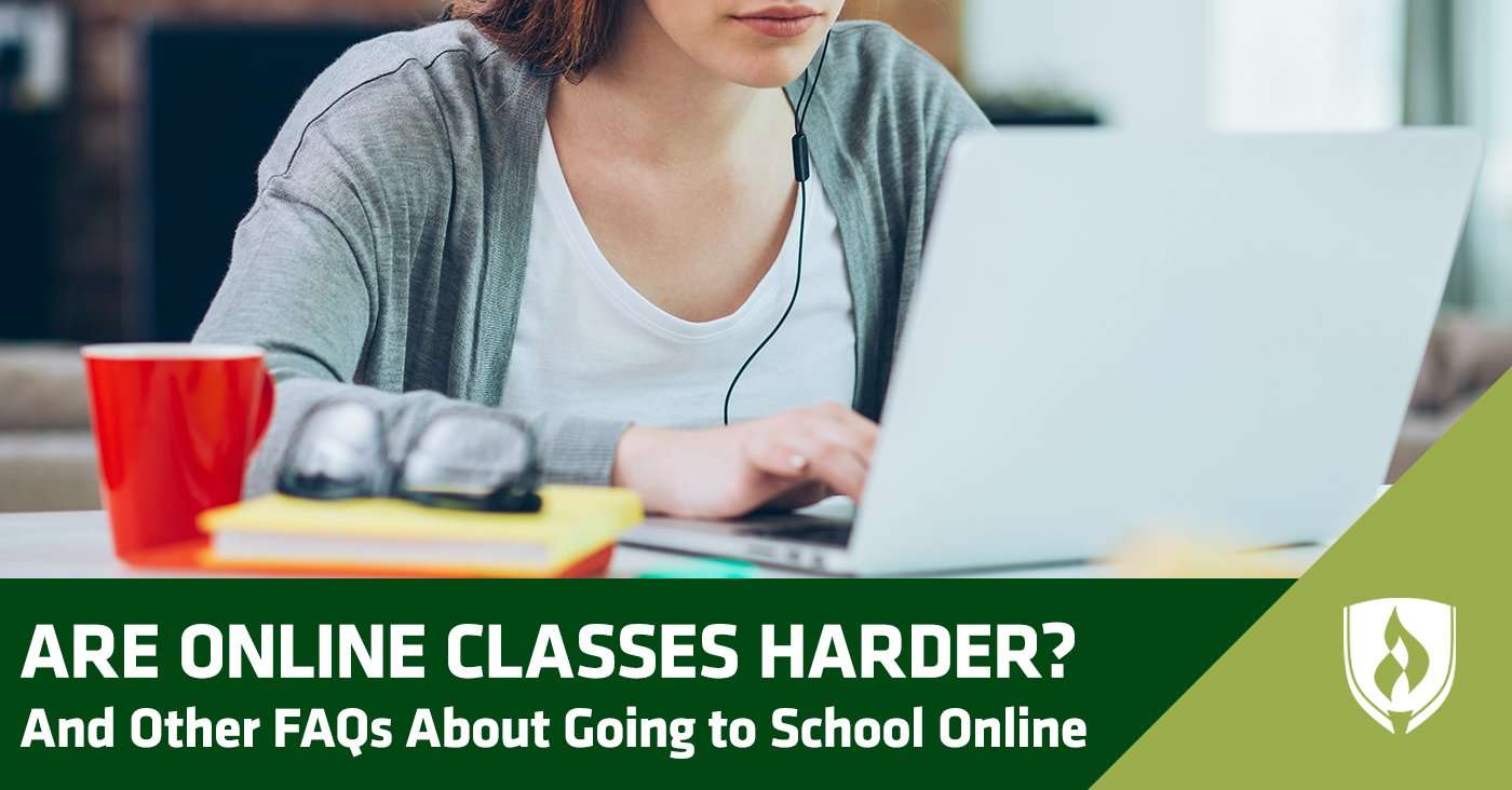 Are Online Classes Harder? And Other FAQs About Going to ...